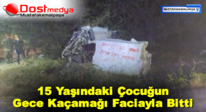 15 Yaşındaki Çocuğun Gece Kaçamağı Faciayla Bitti