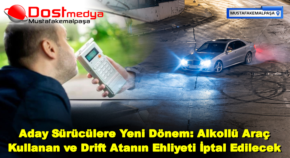 Aday Sürücülere Yeni Dönem: Alkollü Araç Kullanan ve Drift Atanın Ehliyeti İptal Edilecek