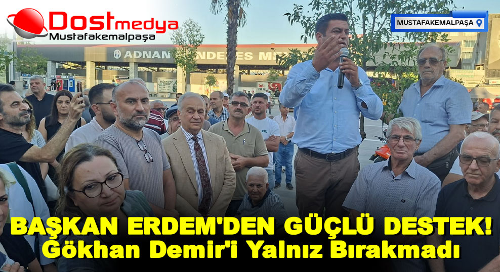BAŞKAN ERDEM’DEN GÜÇLÜ DESTEK! Gökhan Demir’i Yalnız Bırakmadı