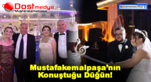 Mustafakemalpaşa’nın Konuştuğu Düğün!
