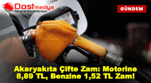 Akaryakıta Çifte Zam: Motorine 8,89 TL, Benzine 1,52 TL Zam!