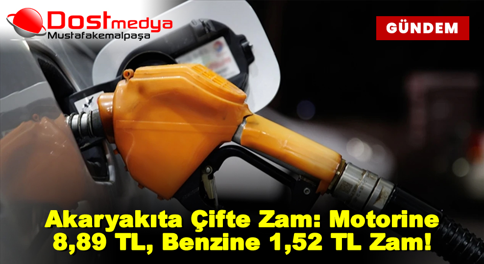 Akaryakıta Çifte Zam: Motorine 8,89 TL, Benzine 1,52 TL Zam!
