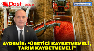 AYDEMİR: “ÜRETİCİ KAYBETMEMELİ, TARIM KAYBETMEMELİ”