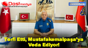 Terfi Etti, Mustafakemalpaşa’ya Veda Ediyor!