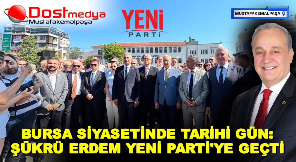 BURSA SİYASETİNDE TARİHİ GÜN: ŞÜKRÜ ERDEM YENİ PARTİ’YE GEÇTİ