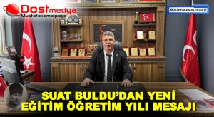 SUAT BULDU’DAN YENİ EĞİTİM ÖĞRETİM YILI MESAJI