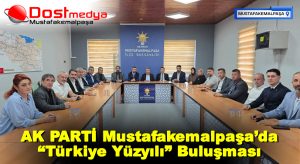 AK PARTİ Mustafakemalpaşa’da “Türkiye Yüzyılı” Buluşması