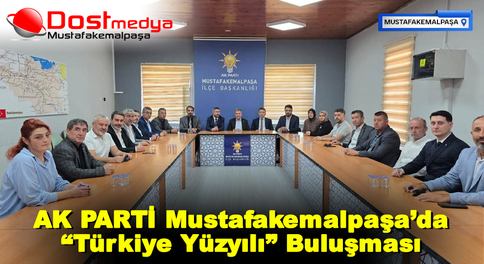 AK PARTİ Mustafakemalpaşa’da “Türkiye Yüzyılı” Buluşması