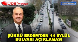 ŞÜKRÜ ERDEM’DEN 14 EYLÜL BULVARI AÇIKLAMASI