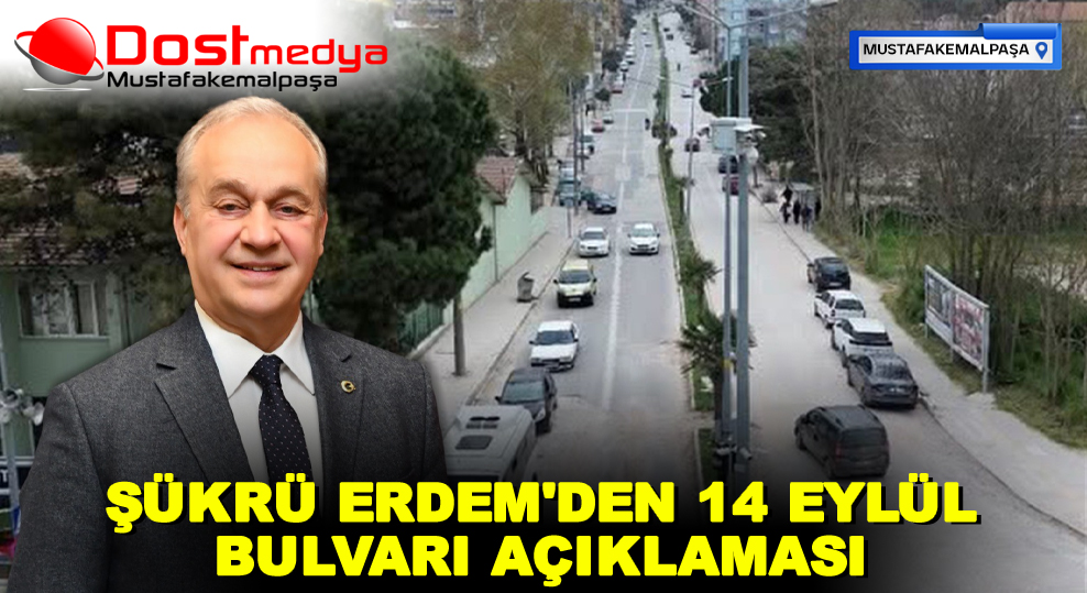 ŞÜKRÜ ERDEM’DEN 14 EYLÜL BULVARI AÇIKLAMASI
