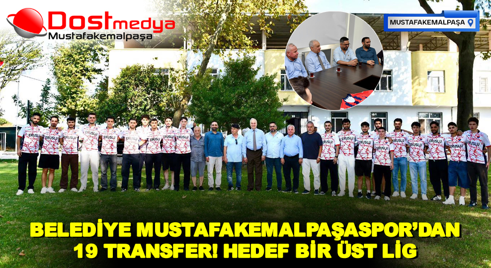 BELEDİYE MUSTAFAKEMALPAŞASPOR’DAN 19 TRANSFER! HEDEF BİR ÜST LİG