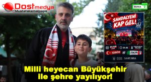 Milli heyecan Büyükşehir ile şehre yayılıyor!