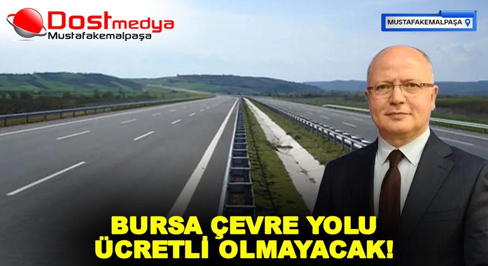 BURSA ÇEVRE YOLU ÜCRETLİ OLMAYACAK!