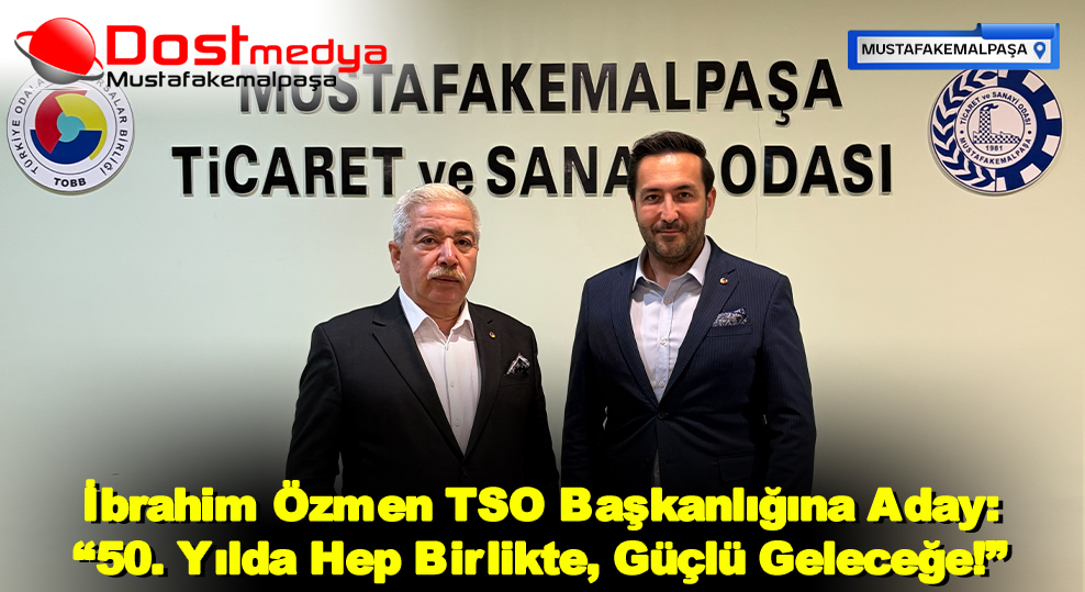 İbrahim Özmen TSO Başkanlığına Aday: “50. Yılda Hep Birlikte, Güçlü Geleceğe!”