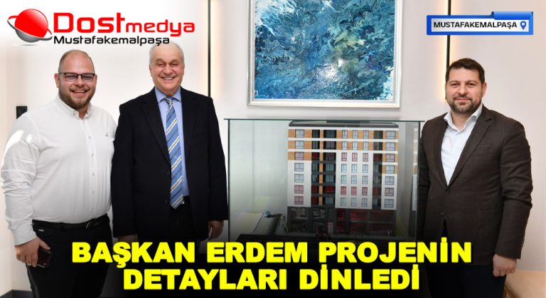 BAŞKAN ERDEM PROJENİN DETAYLARI DİNLEDİ