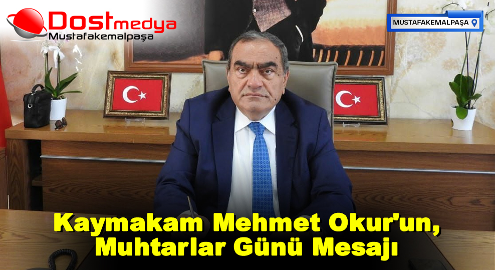 Kaymakam Mehmet Okur’un, Muhtarlar Günü Mesajı