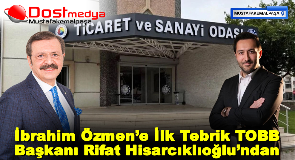 İbrahim Özmen’e İlk Tebrik TOBB Başkanı Rifat Hisarcıklıoğlu’ndan