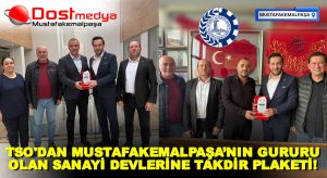TSO’DAN MUSTAFAKEMALPAŞA’NIN GURURU OLAN SANAYİ DEVLERİNE TAKDİR PLAKETİ!