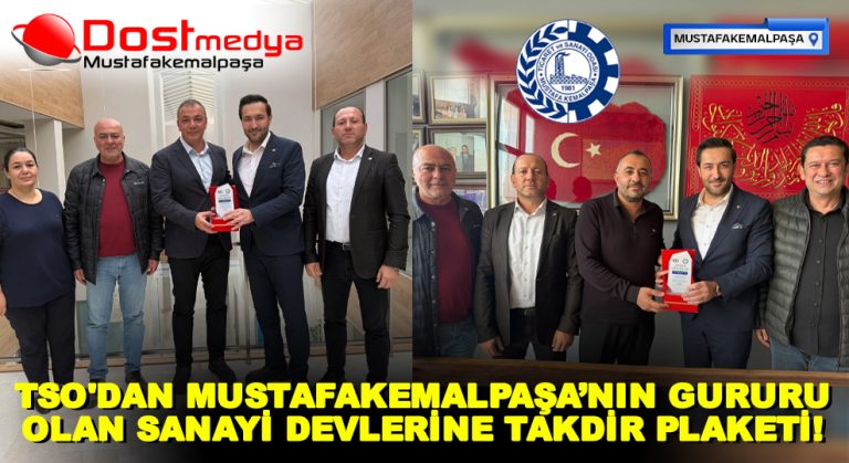 TSO’DAN MUSTAFAKEMALPAŞA’NIN GURURU OLAN SANAYİ DEVLERİNE TAKDİR PLAKETİ!