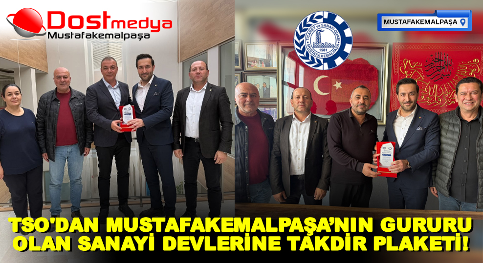 TSO’DAN MUSTAFAKEMALPAŞA’NIN GURURU OLAN SANAYİ DEVLERİNE TAKDİR PLAKETİ!
